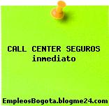 CALL CENTER SEGUROS inmediato