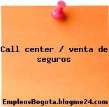 Call center / venta de seguros