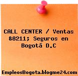 CALL CENTER / Ventas &8211; Seguros en Bogotá D.C