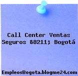 Call Center Ventas Seguros &8211; Bogotá