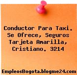 Conductor Para Taxi. Se Ofrece, Seguros Tarjeta Amarilla, Cristiano. 3214
