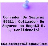 Corredor De Seguros &8211; Cotizador De Seguros en Bogotá D. C. Confidencial