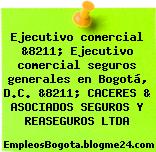 Ejecutivo comercial &8211; Ejecutivo comercial seguros generales en Bogotá, D.C. &8211; CACERES & ASOCIADOS SEGUROS Y REASEGUROS LTDA