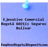 Ejecutivo Comercial Bogotá &8211; Seguros Bolívar
