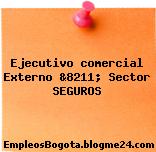 Ejecutivo comercial Externo &8211; Sector SEGUROS