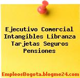 Ejecutivo Comercial Intangibles Libranza Tarjetas Seguros Pensiones