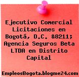 Ejecutivo Comercial Licitaciones en Bogotá, D.C. &8211; Agencia Seguros Beta LTDA en Distrito Capital