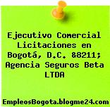 Ejecutivo Comercial Licitaciones en Bogotá, D.C. &8211; Agencia Seguros Beta LTDA