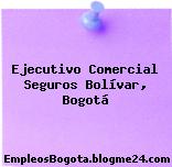 Ejecutivo Comercial Seguros Bolívar, Bogotá
