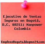 Ejecutivo de Ventas Seguros en Bogotá, D.C. &8211; Manpower Colombia