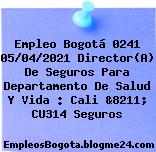 Empleo Bogotá 0241 05/04/2021 Director(A) De Seguros Para Departamento De Salud Y Vida : Cali &8211; CU314 Seguros