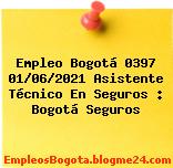 Empleo Bogotá 0397 01/06/2021 Asistente Técnico En Seguros : Bogotá Seguros