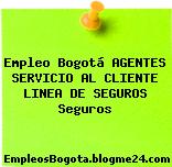 Empleo Bogotá AGENTES SERVICIO AL CLIENTE LINEA DE SEGUROS Seguros