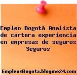 Empleo Bogotá Analista de cartera experiencia en empresas de seguros Seguros