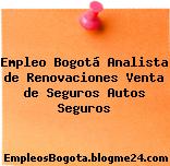Empleo Bogotá Analista de Renovaciones Venta de Seguros Autos Seguros