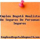 Empleo Bogotá Analista De Seguros De Personas Seguros