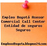 Empleo Bogotá Asesor Comercial Call Center Entidad de seguros Seguros