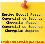 Empleo Bogotá Asesor Comercial de Seguros Chevyplan Asesor Comercial de Seguros Chevyplan Seguros