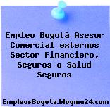 Empleo Bogotá Asesor Comercial externos Sector Financiero, Seguros o Salud Seguros