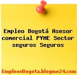 Empleo Bogotá Asesor comercial PYME Sector seguros Seguros