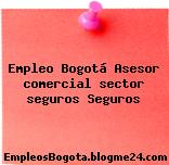 Empleo Bogotá Asesor comercial sector seguros Seguros