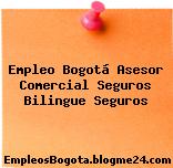 Empleo Bogotá Asesor Comercial Seguros Bilingue Seguros