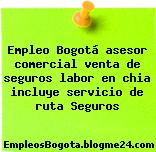 Empleo Bogotá asesor comercial venta de seguros labor en chia incluye servicio de ruta Seguros