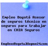 Empleo Bogotá Asesor de seguros técnico en seguros para trabajar en CHIA Seguros