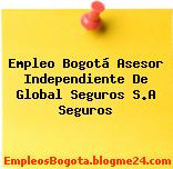 Empleo Bogotá Asesor Independiente De Global Seguros S.A Seguros