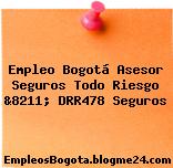 Empleo Bogotá Asesor Seguros Todo Riesgo &8211; DRR478 Seguros