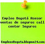 Empleo Bogotá Asesor ventas de seguros call center Seguros