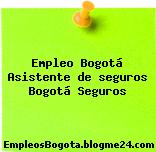 Empleo Bogotá Asistente de seguros Bogotá Seguros