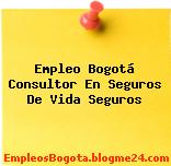 Empleo Bogotá Consultor En Seguros De Vida Seguros