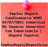Empleo Bogotá Cundinamarca 0505 07/07/2021 Comercial De Seguros Generales Con Experiencia : Bogotá Seguros