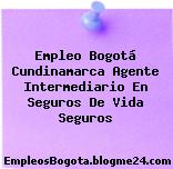 Empleo Bogotá Cundinamarca Agente Intermediario En Seguros De Vida Seguros