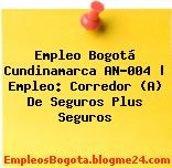 Empleo Bogotá Cundinamarca AN-004 | Empleo: Corredor (A) De Seguros Plus Seguros
