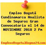 Empleo Bogotá Cundinamarca Analista de Seguros Gran Convocatoria el 14 de NOVIEMBRE 2018 2 Pm Seguros