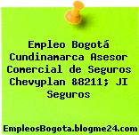 Empleo Bogotá Cundinamarca Asesor Comercial de Seguros Chevyplan &8211; JI Seguros