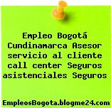 Empleo Bogotá Cundinamarca Asesor servicio al cliente call center Seguros asistenciales Seguros