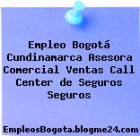 Empleo Bogotá Cundinamarca Asesora Comercial Ventas Call Center de Seguros Seguros