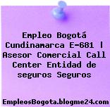 Empleo Bogotá Cundinamarca E-681 | Asesor Comercial Call Center Entidad de seguros Seguros