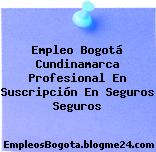 Empleo Bogotá Cundinamarca Profesional En Suscripción En Seguros Seguros
