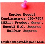 Empleo Bogotá Cundinamarca (SO-785) &8211; Product Owner, Bogotá D.C, Seguros Bolívar Seguros