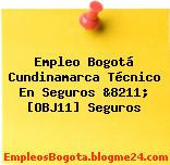 Empleo Bogotá Cundinamarca Técnico En Seguros &8211; [OBJ11] Seguros