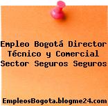 Empleo Bogotá Director Técnico y Comercial Sector Seguros Seguros