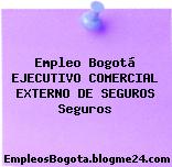 Empleo Bogotá EJECUTIVO COMERCIAL EXTERNO DE SEGUROS Seguros