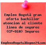 Empleo Bogotá gran oferta bachiller atencion al cliente linea de seguros (CP-910) Seguros