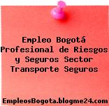 Empleo Bogotá Profesional de Riesgos y Seguros Sector Transporte Seguros