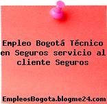 Empleo Bogotá Técnico en Seguros servicio al cliente Seguros