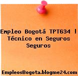Empleo Bogotá TPT634 | Técnico en Seguros Seguros